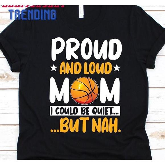 Other - Proud And Loud Mom I Could Be Quiet Shirt Mothers Day Gift Classic